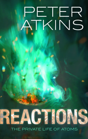 Reactions: The private life of atoms de Peter Atkins