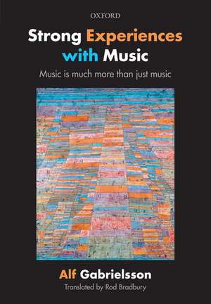 Strong Experiences with Music: Music is much more than just music de Alf Gabrielsson