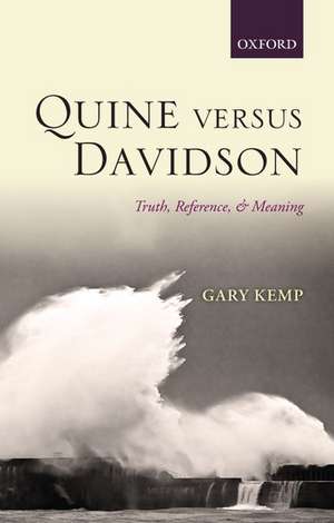 Quine versus Davidson: Truth, Reference, and Meaning de Gary Kemp