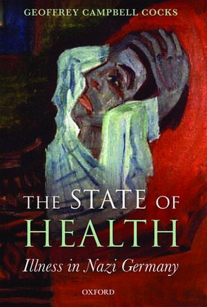 The State of Health: Illness in Nazi Germany de Geoffrey Campbell Cocks