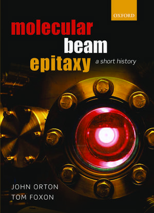 Molecular Beam Epitaxy: A Short History de John Orton