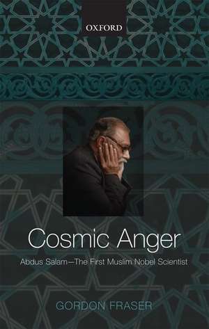 Cosmic Anger: Abdus Salam - The First Muslim Nobel Scientist de Gordon Fraser