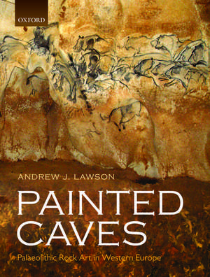 Painted Caves: Palaeolithic Rock Art in Western Europe de Andrew J. Lawson