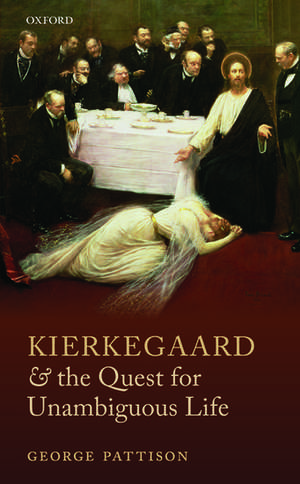 Kierkegaard and the Quest for Unambiguous Life: Between Romanticism and Modernism: Selected Essays de George Pattison