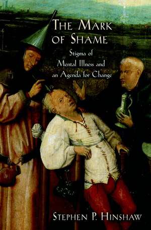 The Mark of Shame: Stigma of Mental Illness and an Agenda for Change de Stephen P. Hinshaw