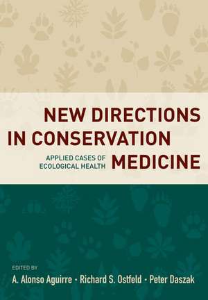 New Directions in Conservation Medicine: Applied Cases of Ecological Health de A. Alonso Aguirre