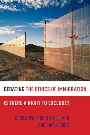 Debating the Ethics of Immigration: Is There a Right to Exclude? de Christopher Heath Wellman