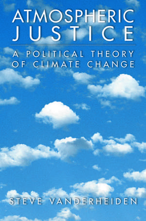 Atmospheric Justice: A Political Theory of Climate Change de Steve Vanderheiden