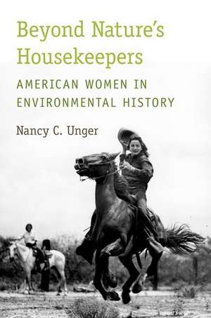 Beyond Nature's Housekeepers: American Women in Environmental History de Nancy C. Unger