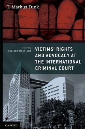 Victims' Rights and Advocacy at the International Criminal Court de T. Markus Funk