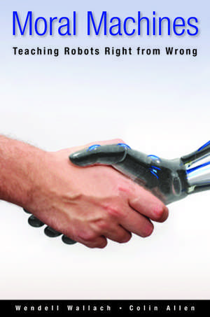 Moral Machines: Teaching Robots Right from Wrong de Wendell Wallach