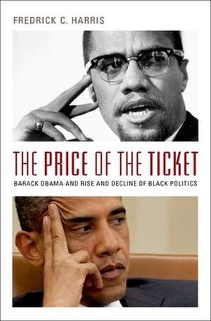 The Price of the Ticket: Barack Obama and Rise and Decline of Black Politics de Fredrick Harris