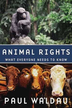 Animal Rights: What Everyone Needs to Know® de Paul Waldau