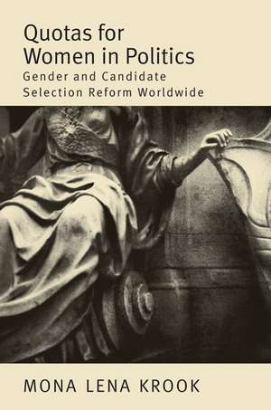 Quotas for Women in Politics: Gender and Candidate Selection Reform Worldwide de Mona Lena Krook