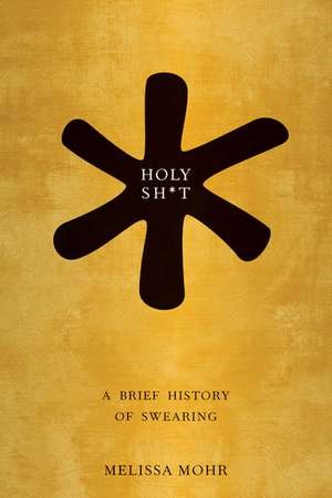 Holy Sh*t: A Brief History of Swearing de Melissa Mohr