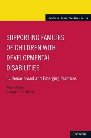 Supporting Families of Children With Developmental Disabilities: Evidence-based and Emerging Practices de Mian Wang