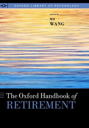 The Oxford Handbook of Retirement de Mo Wang