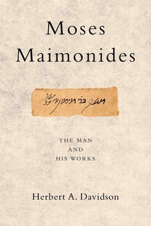 Moses Maimonides: The Man and His Works de Herbert Davidson