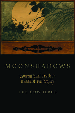 Moonshadows: Conventional Truth in Buddhist Philosophy de The Cowherds