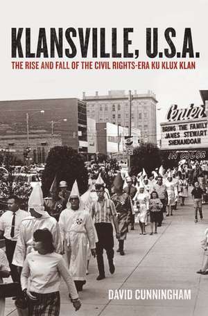 Klansville, U.S.A: The Rise and Fall of the Civil Rights-era Ku Klux Klan de David Cunningham