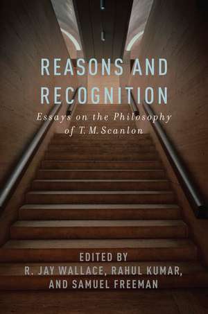 Reasons and Recognition: Essays on the Philosophy of T.M. Scanlon de R. Jay Wallace