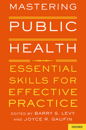 Mastering Public Health: Essential Skills for Effective Practice de Barry S. Levy