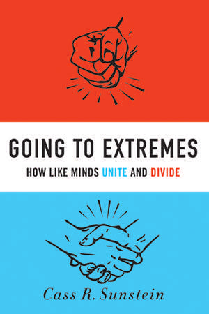 Going to Extremes: How Like Minds Unite and Divide de Cass Sunstein