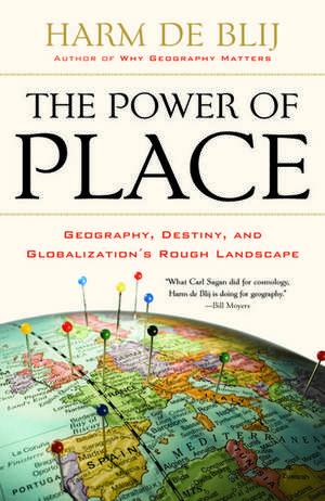 The Power of Place: Geography, Destiny, and Globalization's Rough Landscape de Harm de Blij