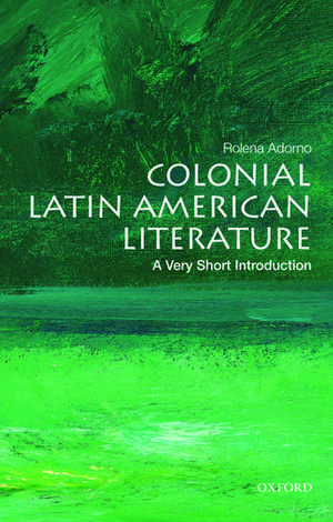 Colonial Latin American Literature: A Very Short Introduction de Rolena Adorno