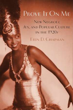 Prove It On Me: New Negroes, Sex, and Popular Culture in the 1920s de Erin Chapman