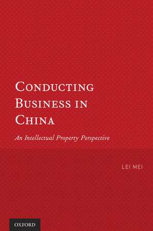 Conducting Business in China: An Intellectual Property Perspective de Lei Mei