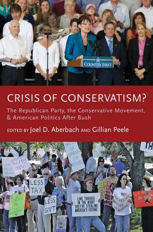 Crisis of Conservatism?: The Republican Party, the Conservative Movement and American Politics after Bush de Joel D. Aberbach