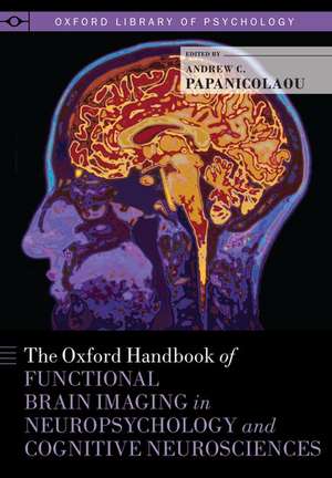 The Oxford Handbook of Functional Brain Imaging in Neuropsychology and Cognitive Neurosciences de Andrew C. Papanicolaou