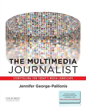 The Multimedia Journalist de Jennifer George-Palilonis