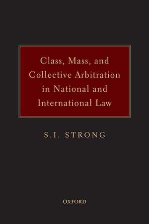 Class, Mass, and Collective Arbitration in National and International Law de S.I. Strong