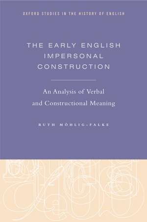 The Early English Impersonal Construction: An Analysis of Verbal and Constructional Meaning de Ruth Möhlig-Falke