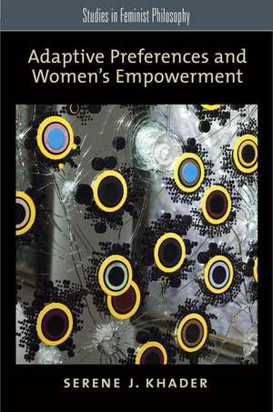 Adaptive Preferences and Women's Empowerment de Serene J. Khader