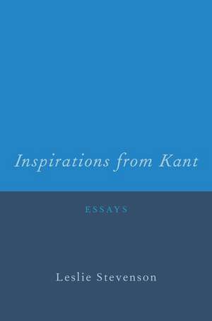 Inspirations from Kant: Essays de Leslie Stevenson