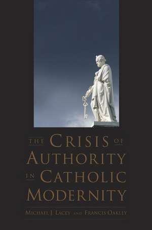 The Crisis of Authority in Catholic Modernity de Michael J. Lacey