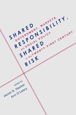 Shared Responsibility, Shared Risk: Government, Markets and Social Policy in the Twenty-First Century de Jacob Hacker