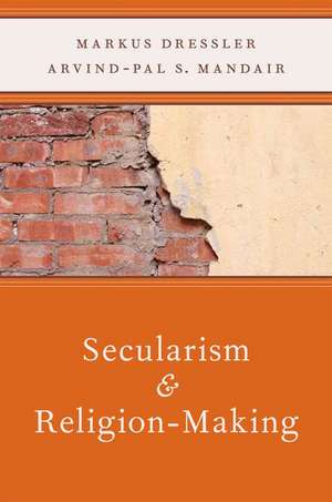 Secularism and Religion-Making de Markus Dressler