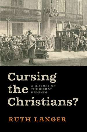 Cursing the Christians?: A History of the Birkat HaMinim de Ruth Langer