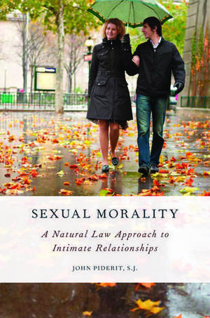 Sexual Morality: A Natural Law Approach to Intimate Relationships de John Piderit