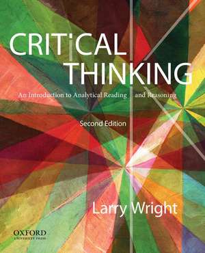 Critical Thinking: An Introduction to Analytical Reading and Reasoning de Larry Wright