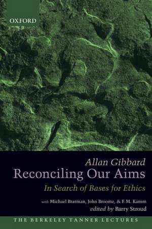 Reconciling Our Aims: In Search of Bases for Ethics de Allan Gibbard