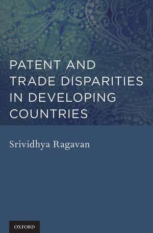 Patent and Trade Disparities in Developing Countries de Srividhya Ragavan