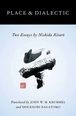 Place and Dialectic: Two Essays by Nishida Kitaro de John W.M. Krummel