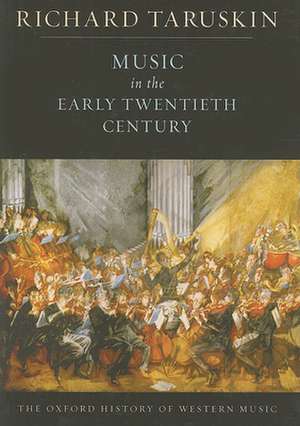 Music in the Early Twentieth Century: The Oxford History of Western Music de Richard Taruskin