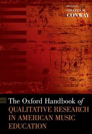 The Oxford Handbook of Qualitative Research in American Music Education de Colleen M. Conway