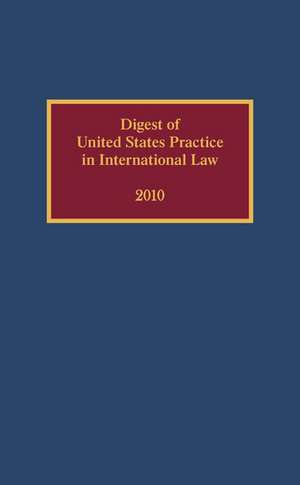 Digest of United States Practice in International Law, 2010 de Elizabeth R. Wilcox